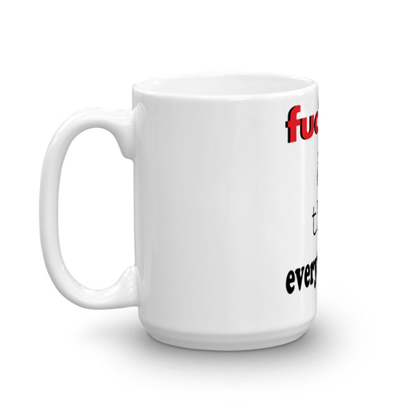 Mug made in the USA - Fuck Everything